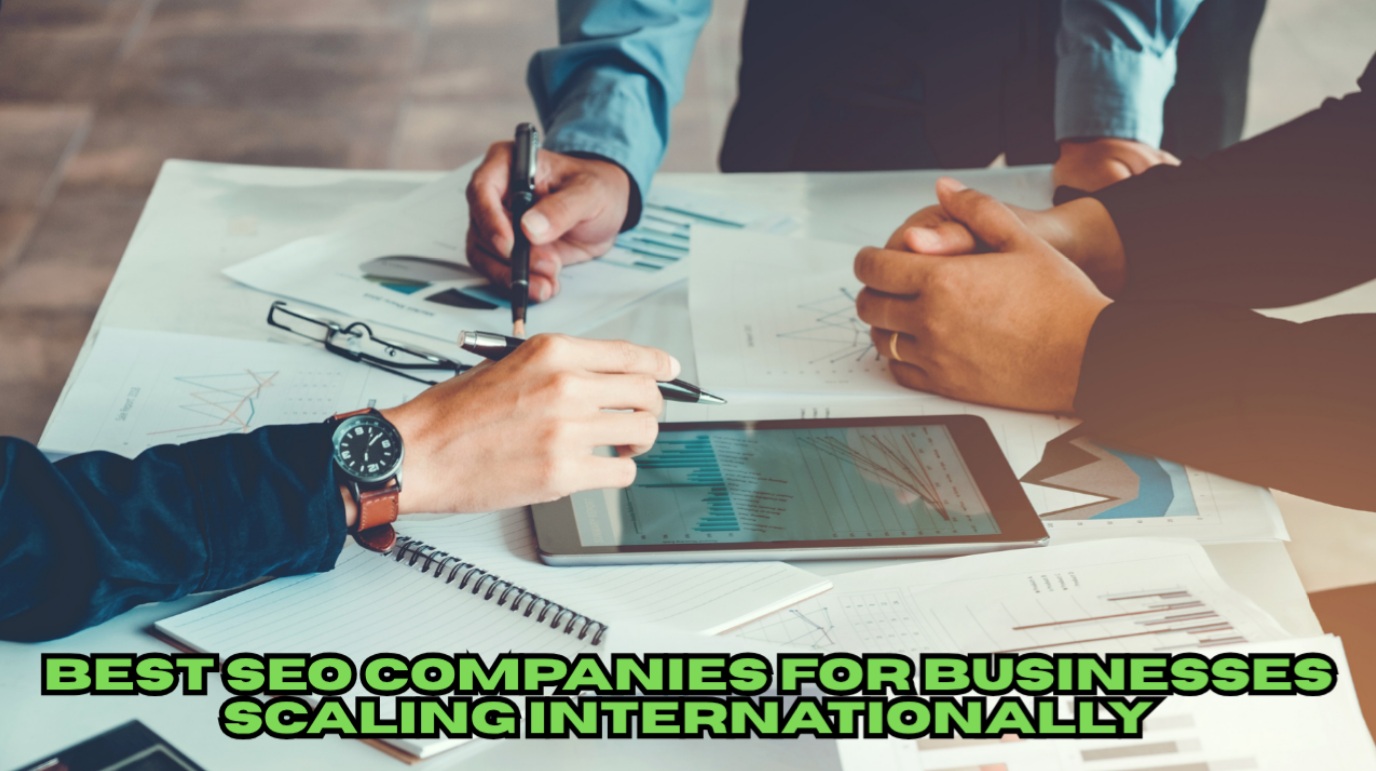Best SEO Companies for Businesses Scaling Internationally